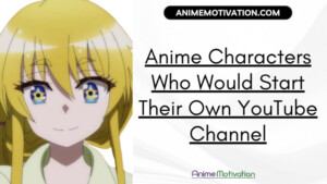 20+ Anime Characters Who Would Start Their Own YouTube Channel