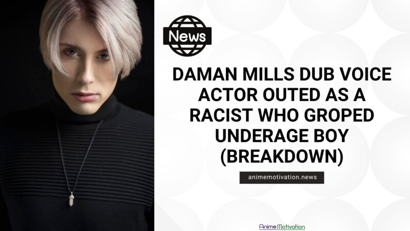 Daman Mills Dub Voice Actor Outed As A RACIST Who Groped Underage Boy Breakdown | https://animemotivation.com/how-anime-has-evolved/