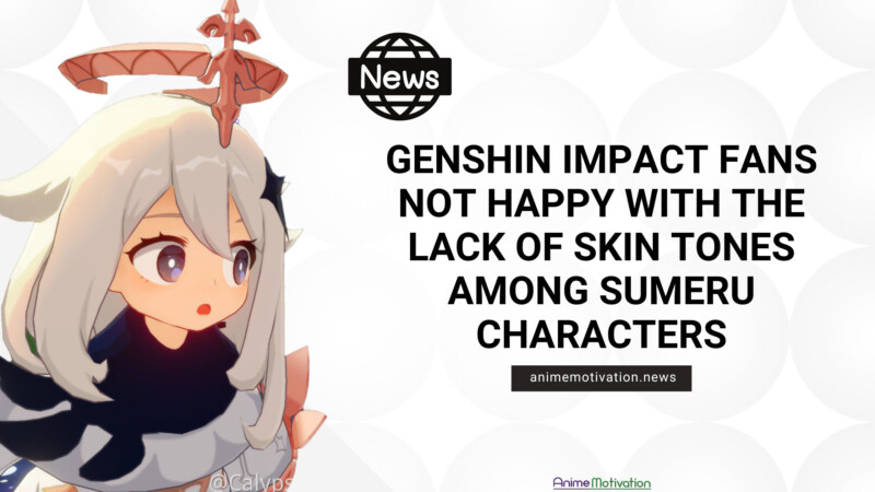 Genshin Impact Fans NOT HAPPY With The Lack Of Skin Tones Among Sumeru Characters | https://animemotivation.com/official-pakistani-hand-drawn-anime-the-glassworker-released-july-26th-2024/
