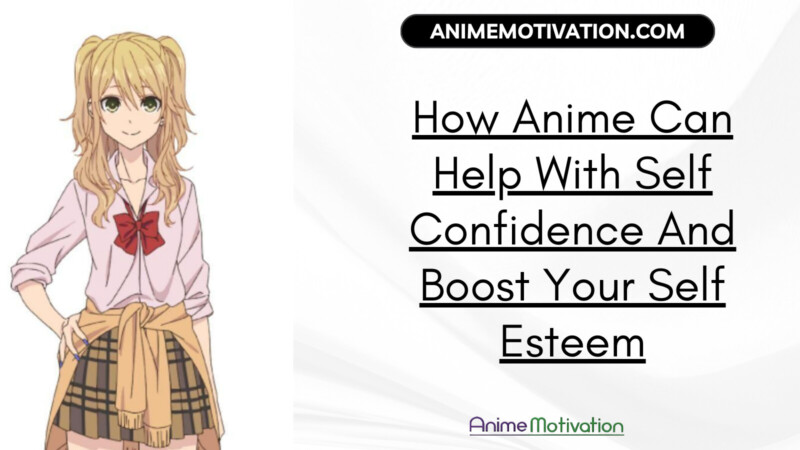 How Anime Can Help With Self Confidence And Boost Your Self Esteem