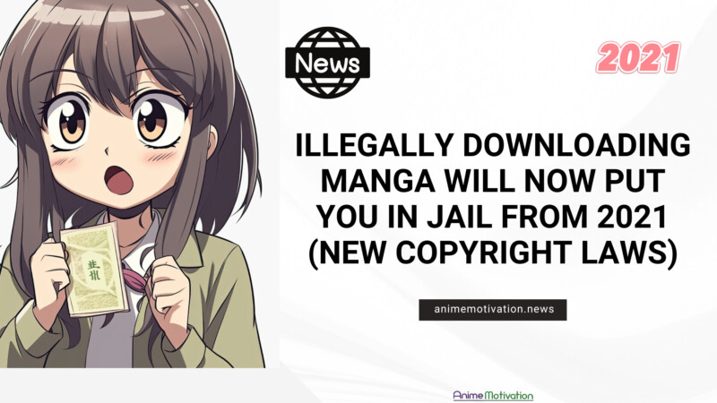 Illegally Downloading Manga Will Now Put You In Jail From 2021 (New Copyright Laws)