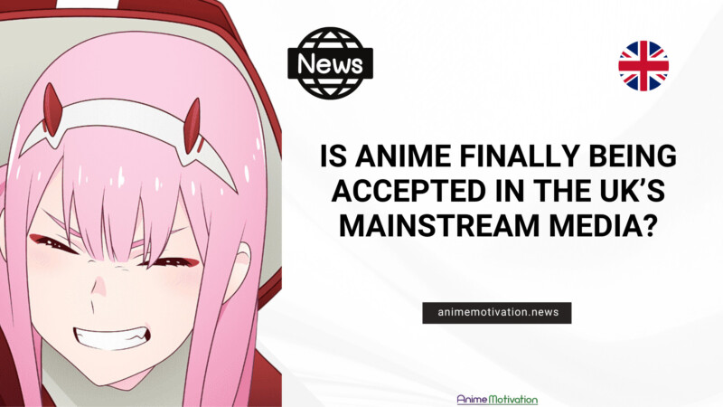 Is Anime FINALLY Being Accepted In The UK's Mainstream Media?