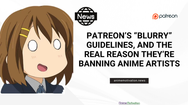 Patreon's "Blurry" Guidelines, And The REAL Reason They're Banning Anime Artists