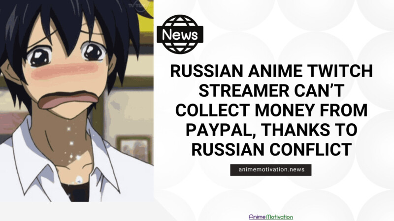 Russian Anime Twitch Streamer Can't Collect Money From PayPal, Thanks To Russian Conflict