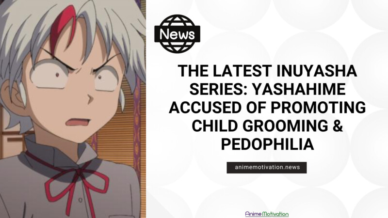 The Latest Inuyasha Series Yashahime Accused of Promoting Child Grooming Pedophilia | https://animemotivation.com/angry-fans-burn-bleach-manga-tite-kubo-jujutsu-kaisen/