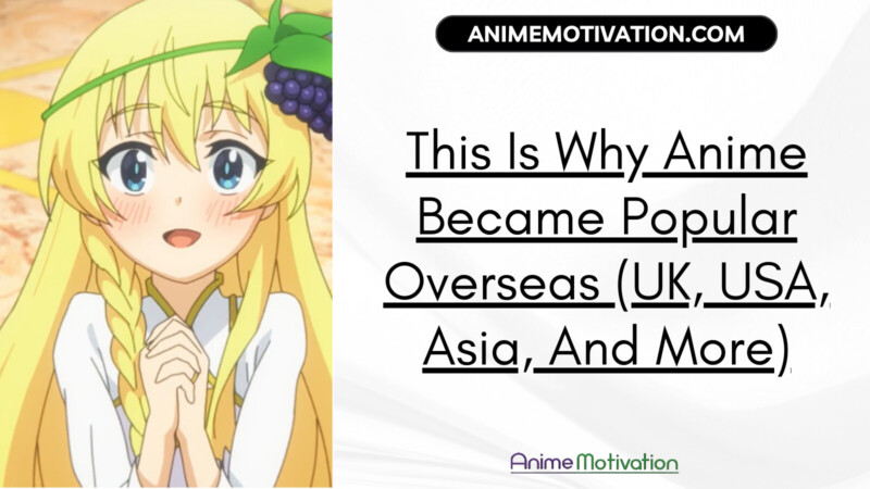 This Is Why Anime Became Popular Overseas UK USA Asia And More | https://animemotivation.com/