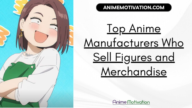Top Anime Manufacturers Who Sell Figures And Merchandise (1)