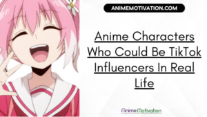 15+ Anime Characters Who Could Be TikTok Influencers In Real Life