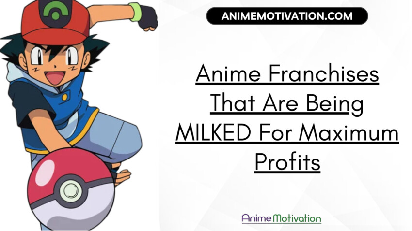 Anime Franchises That Are Being MILKED For Maximum Profits | https://animemotivation.com/senpai/
