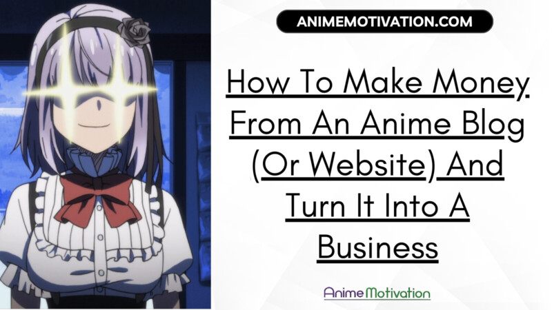 How To Make Money From An Anime Blog Or Website And Turn It Into A Business | https://animemotivation.com/why-anime-has-educational-value/