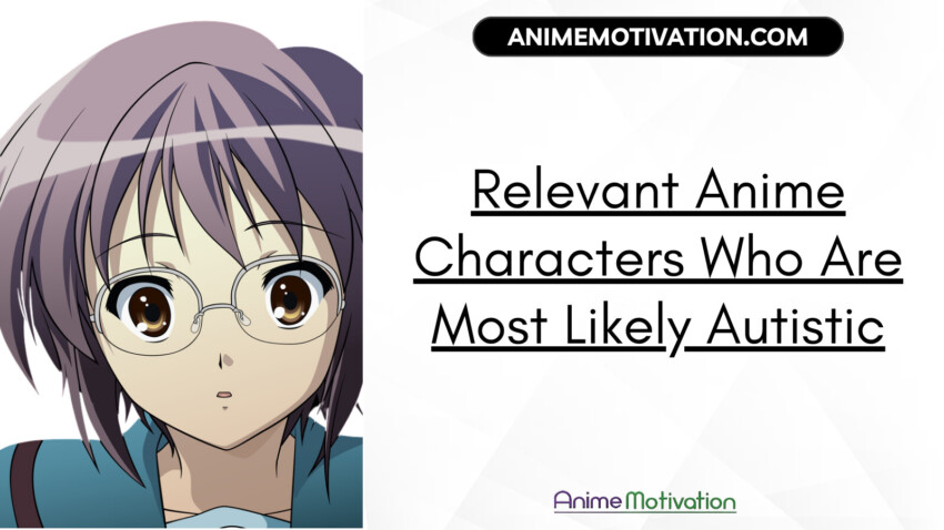 Relevant Anime Characters Who Are Most Likely Autistic | https://animemotivation.com/anime-girls-who-prefer-man-over-bear/