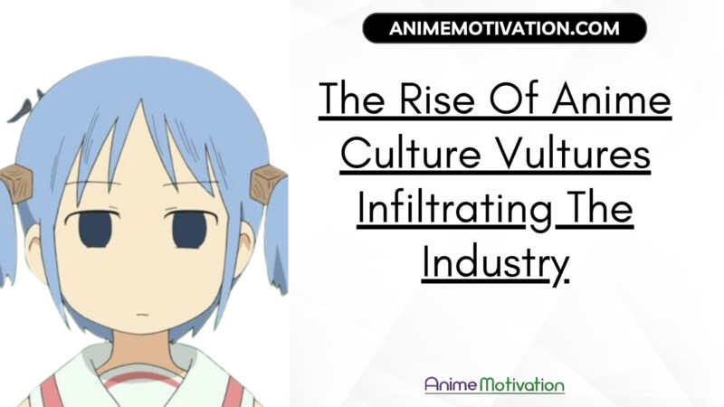 The Rise Of Anime Culture Vultures Infiltrating The Industry (In The Last Decade)