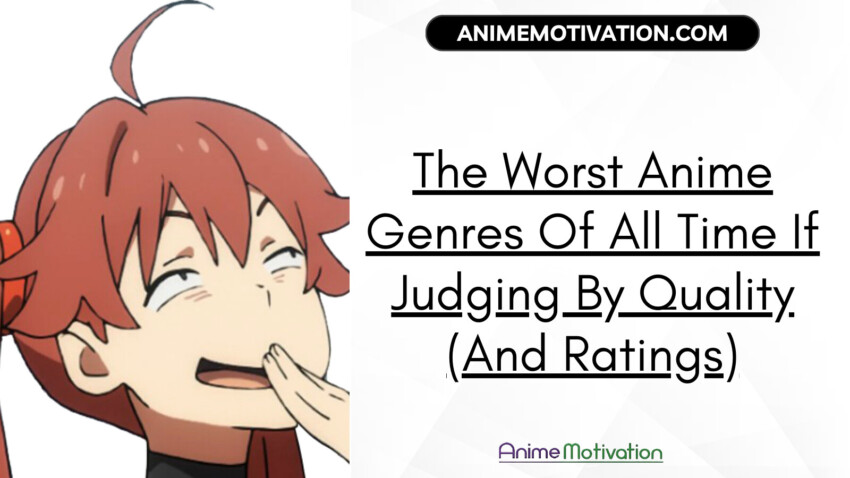 The Worst Anime Genres Of All Time If Judging By Quality And Ratings | https://animemotivation.com/worst-anime-genres-of-all-time/