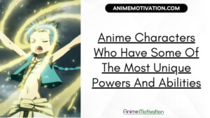 Anime Characters Who Have Some Of The Most Unique Powers And Abilities