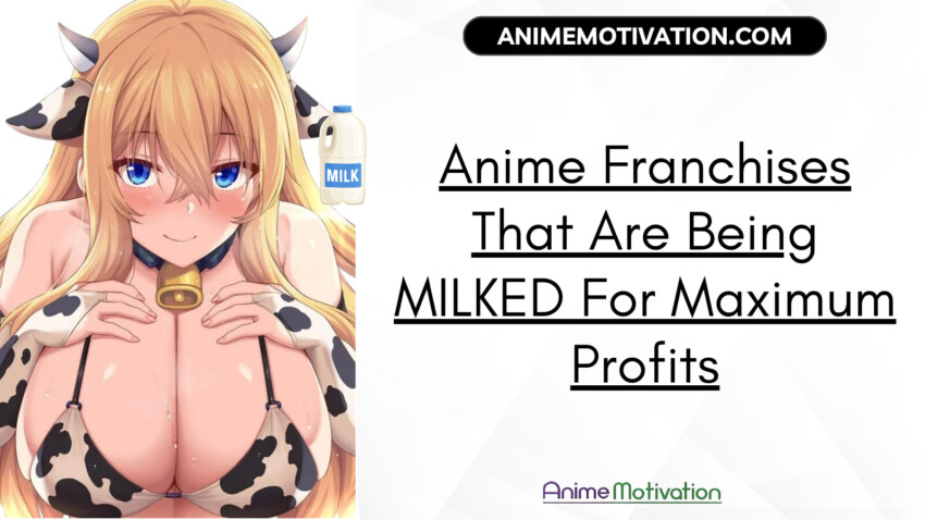 Anime Franchises That Are Being MILKED For Maximum Profits | https://animemotivation.com/senpai/