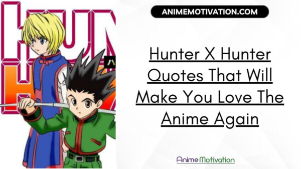 Hunter X Hunter Quotes That Will Make You Love The Anime Again | https://animemotivation.com/fairy-tail-quotes/