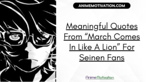 Meaningful Quotes From “march Comes In Like A Lion” For Seinen Fans
