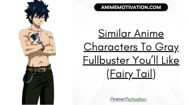 Similar Anime Characters To Gray Fullbuster You’ll Like (Fairy Tail)