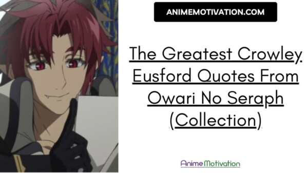 The Greatest Crowley Eusford Quotes From Owari No Seraph (collection)