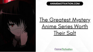 The Greatest Mystery Anime Series Worth Their Salt