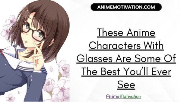 These Anime Characters With Glasses Are Some Of The Best Youll Ever See | https://animemotivation.com/mature-anime-series/