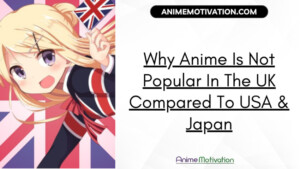 Why Anime Is Not Popular In The Uk Compared To Usa & Japan