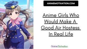 Anime Girls Who Would Make A Good Air Hostess In Real Life