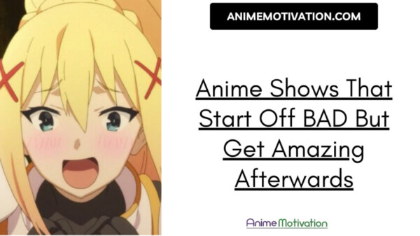 Anime Shows That Start Off Bad But Get Amazing Afterwards