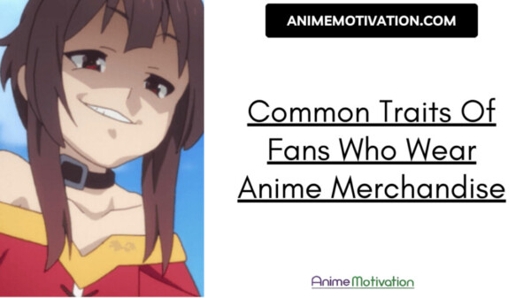 Common Traits Of Fans Who Wear Anime Merchandise