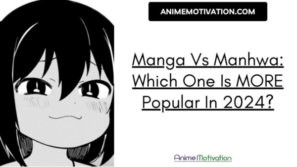 Manga Vs Manhwa Which One Is More Popular In 2024