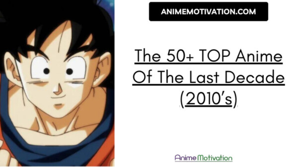 The 50+ Top Anime Of The Last Decade (2010’s)