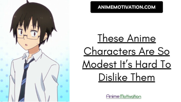 These Anime Characters Are So Modest It’s Hard To Dislike Them