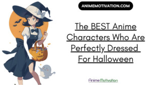 The BEST Anime Characters Who Are Perfectly Dressed For Halloween | https://animemotivation.com/senpai/