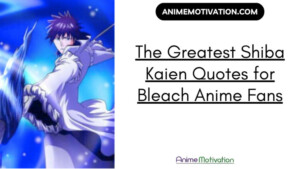 The Greatest Shiba Kaien Quotes for Bleach Anime Fans