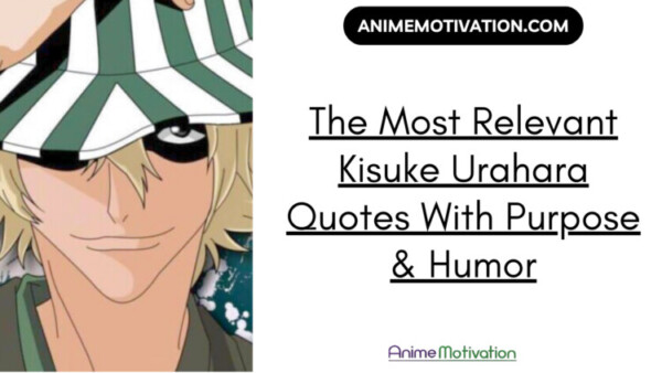 The Most Relevant Kisuke Urahara Quotes With Purpose Humor