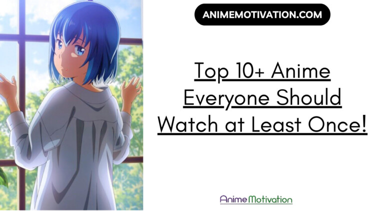 Top 10+ Anime Everyone Should Watch at Least Once!