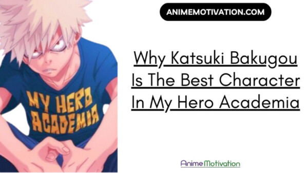 Why Katsuki Bakugou Is The Best Character In My Hero Academia